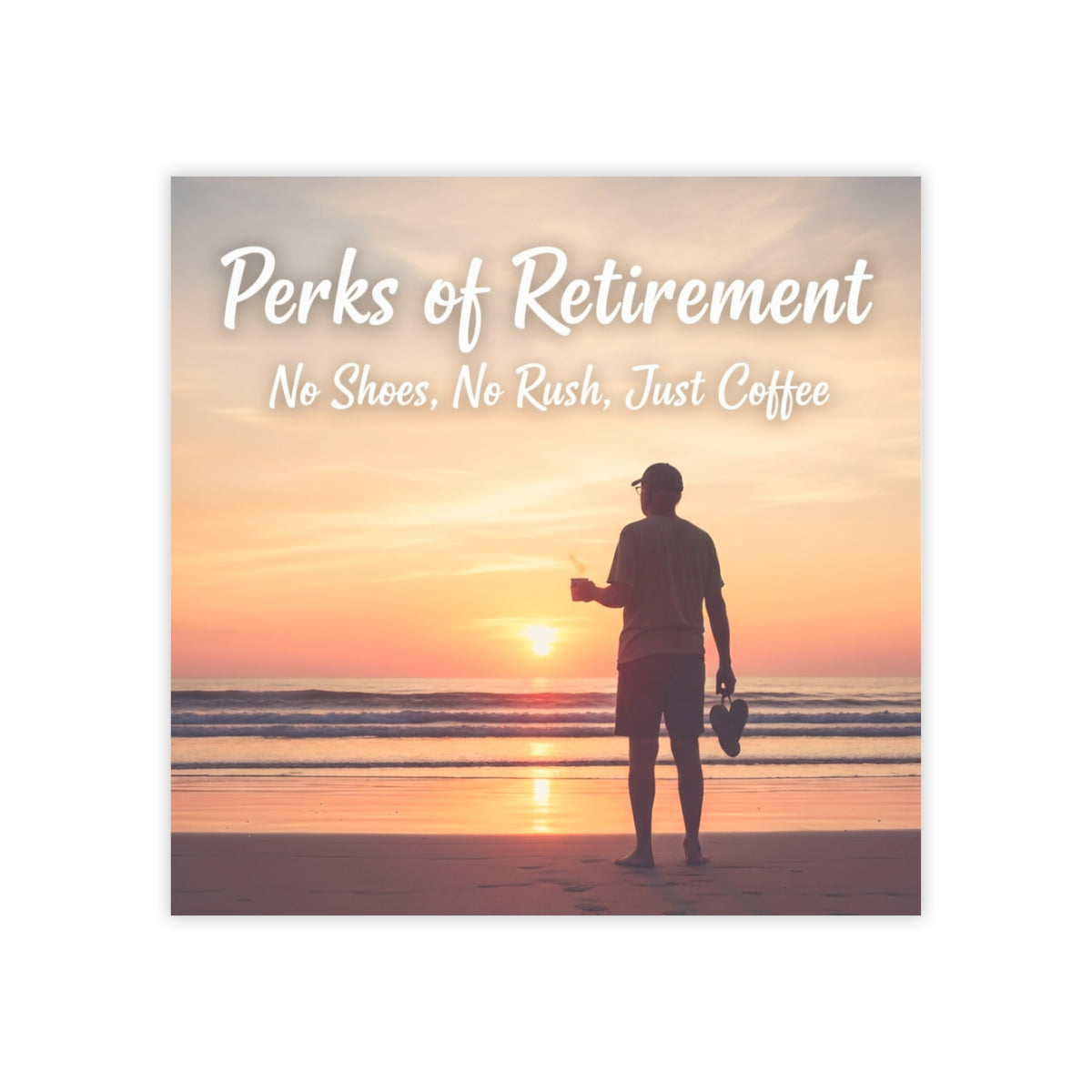 Perks of Retirement No Shoes No Rush Just Coffee Poster