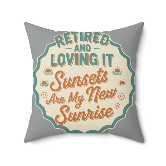 Retired and Loving It | Sunsets Are My New Sunrise | Pillows & Pillow Cases - Retiree Gifts Retirement Party