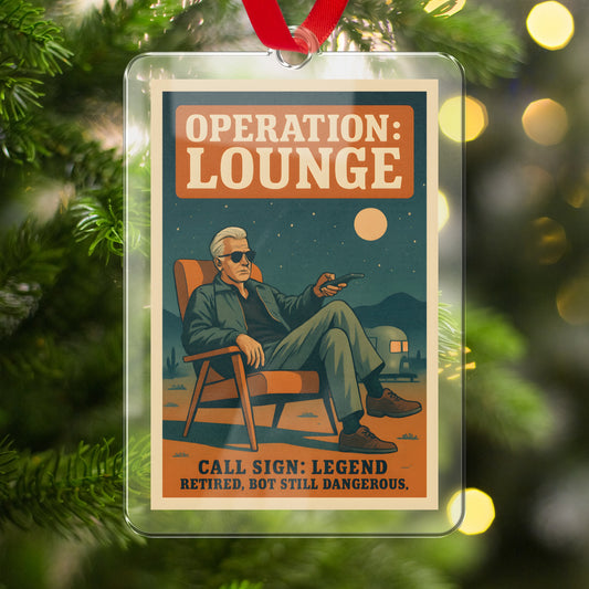 Operation Lounge Call Sign Legend | Retired Not Done Yet | Custom Cut Acrylic Ornaments - Retiree Gifts Retirement Party