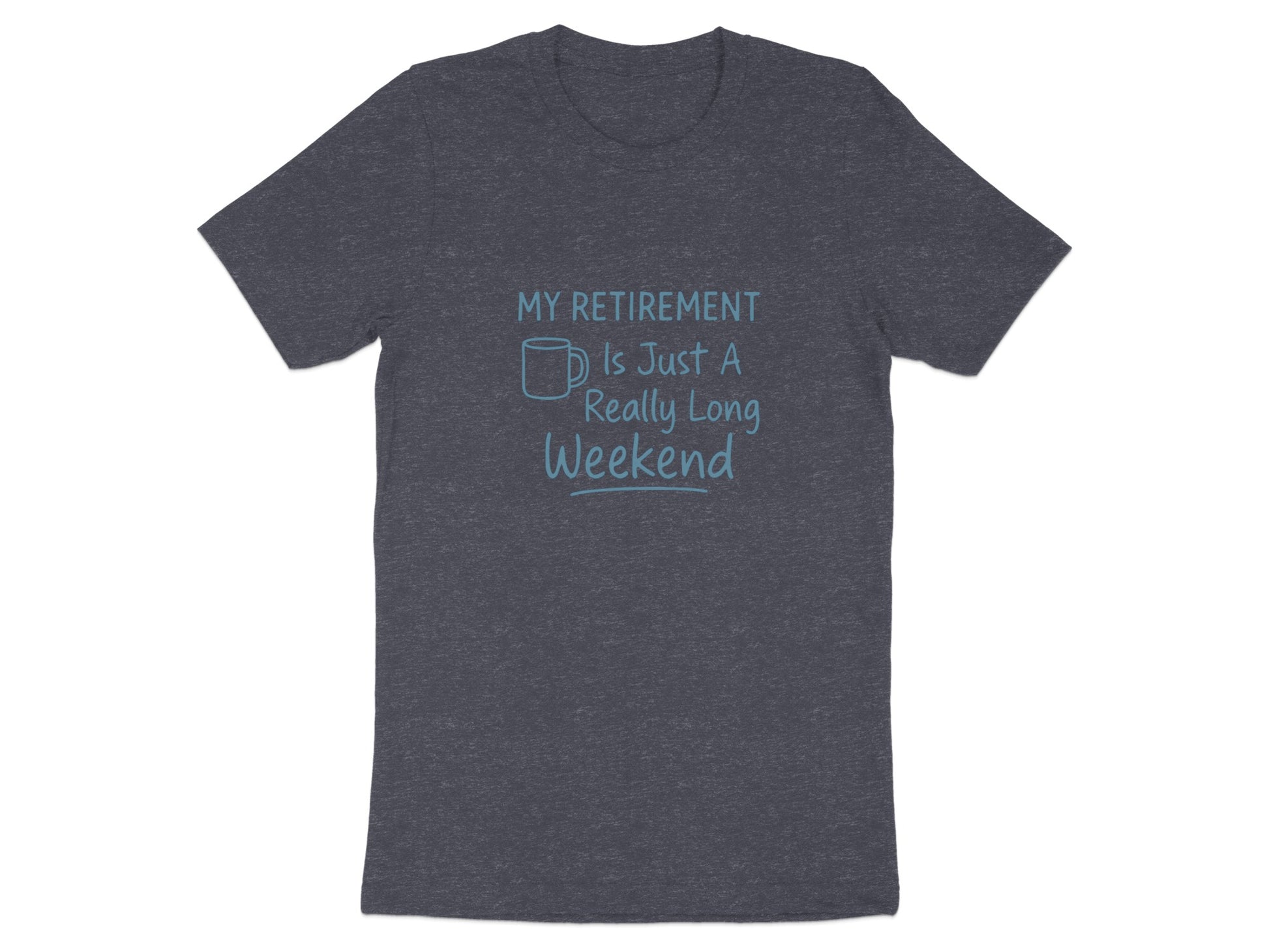 MY RETIREMENT IS JUST A REALLY LONG WEEKEND | Dark Heather Color Bella T-Shirts - Retiree Gifts Retirement Party