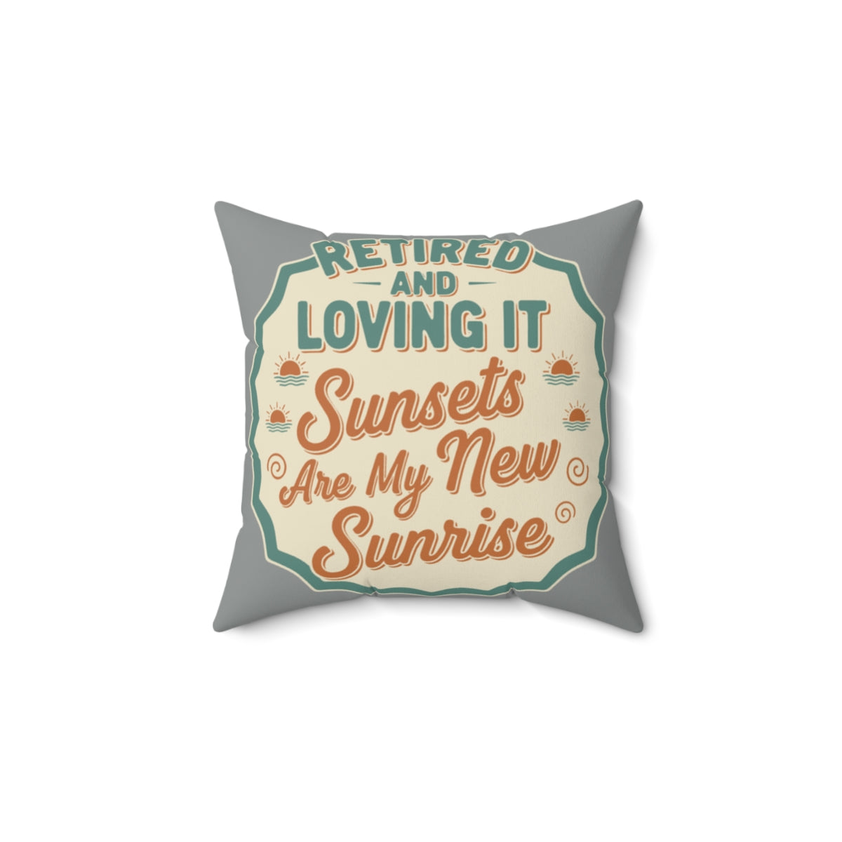 Retired and Loving It | Sunsets Are My New Sunrise | Pillows & Pillow Cases - Retiree Gifts Retirement Party