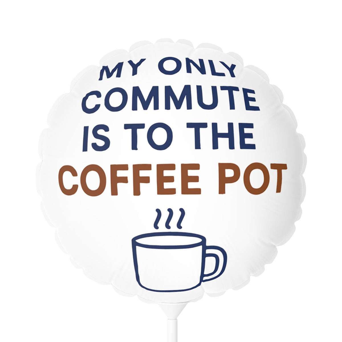 My Only Commute Is To The Coffee Pot Funny Design Mylar Ballon - Retiree Gifts Retirement Party
