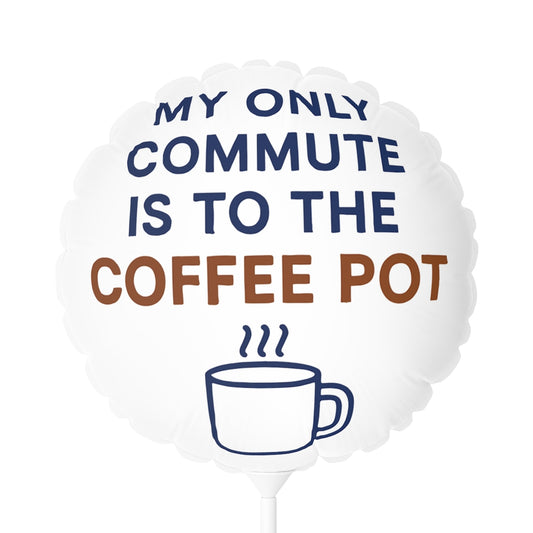 My Only Commute Is To The Coffee Pot Funny Design Mylar Ballon - Retiree Gifts Retirement Party