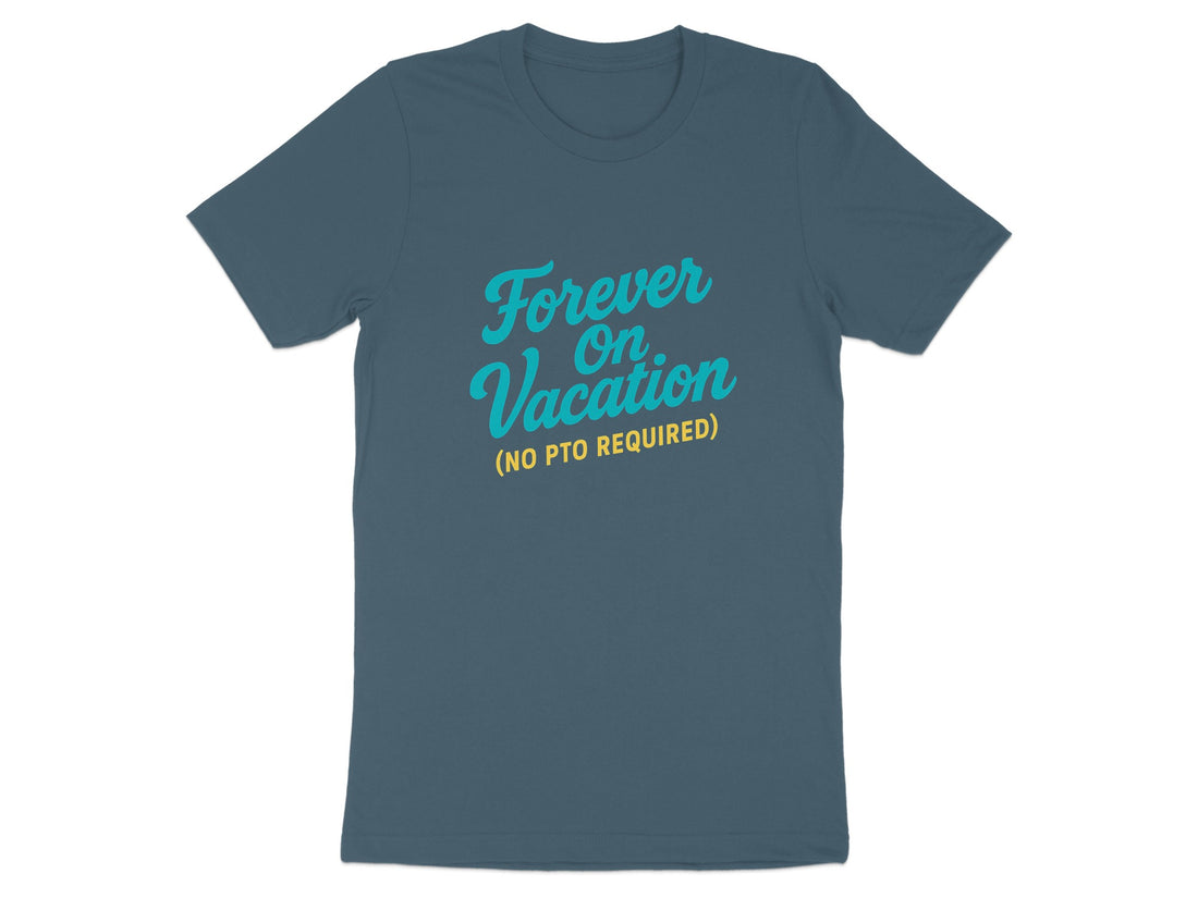 Forever On Vacation | No PTO Required Dark Heaterh Color Bella T-Shirts product type - Retiree Gifts Retirement Party