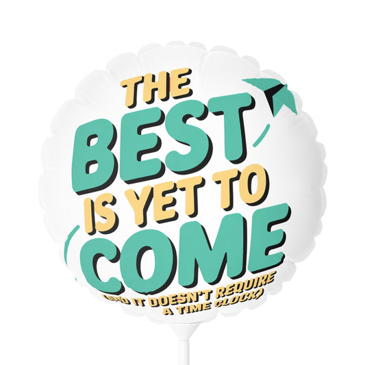 The Best is Yet to Come 22in or 11in Mylar Ballons - Retiree Gifts Retirement Party