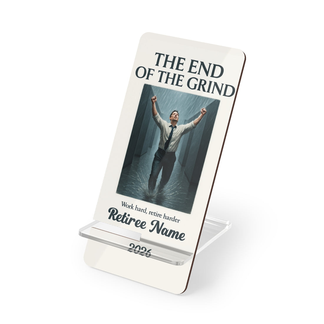The End Of The Grind Work Hard Retire Harder | Personalized Mobile Phone Display Stand - Retiree Gifts Retirement Party