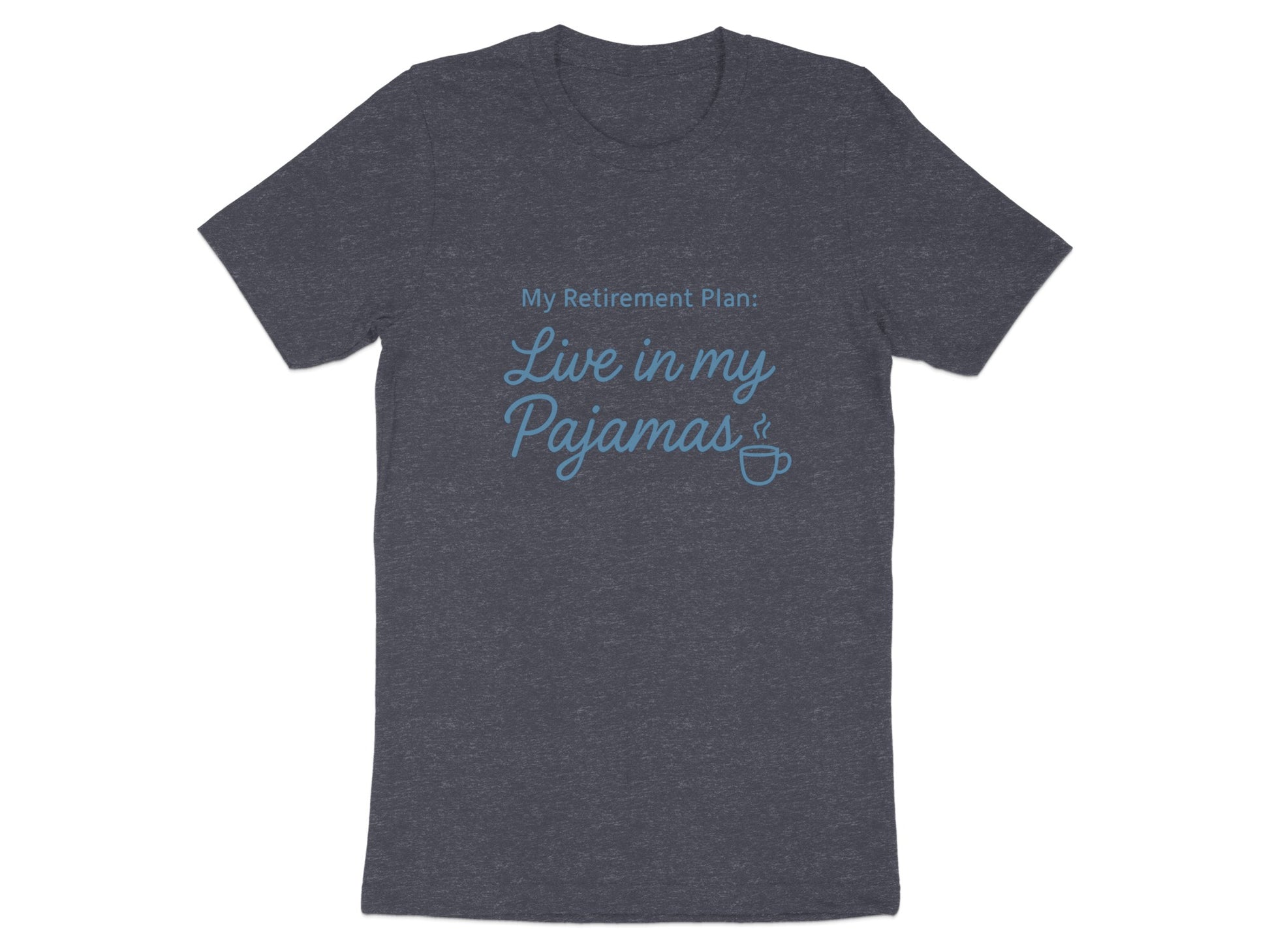 My Retirement Plan Live in my Pajamas | Dark Heaterh Color Bella T-Shirts - Retiree Gifts Retirement Party