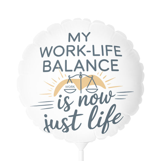 My Work-Life Balance is Now Just Life 22in or 11in Mylar Ballons - Retiree Gifts Retirement Party