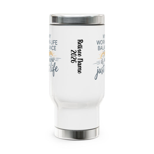 Personalized Retirement Travel Mug (Tumbler) – “My Work-Life Balance Is Now Just Life” - Retiree Gifts Retirement Party