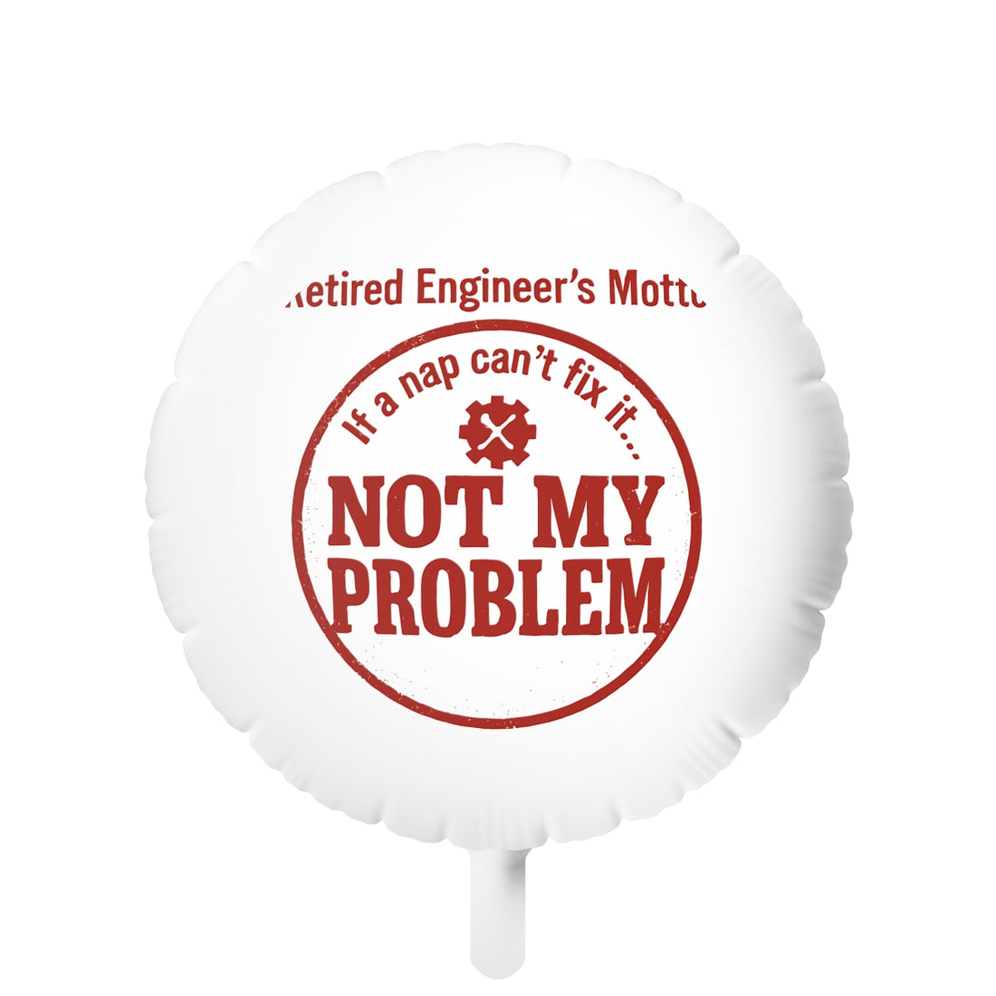 Retired Engineer's Motto If Nap Cant Fix It | NOT MY PROBLEM | This retirement ornament Mylar Ballons 11in or 22in - Retiree Gifts Retirement Party