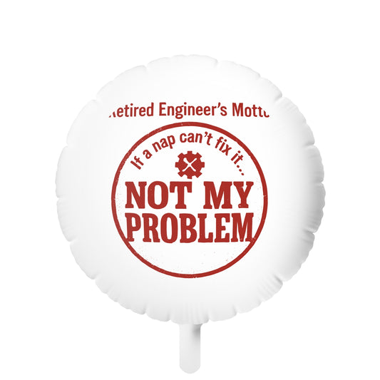 Retired Engineer's Motto If Nap Cant Fix It | NOT MY PROBLEM | This retirement ornament Mylar Ballons 11in or 22in - Retiree Gifts Retirement Party