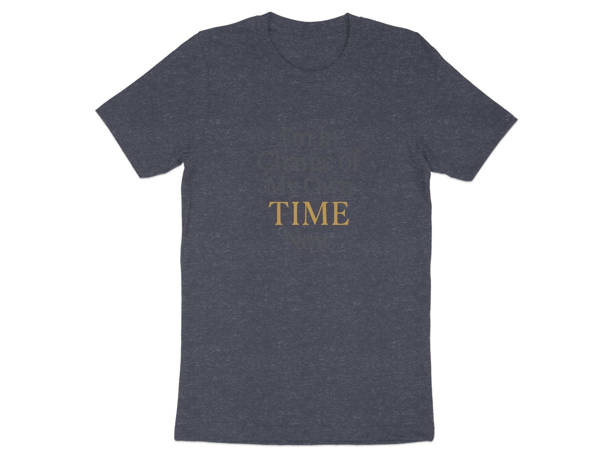 I'm In Charge of My Own Time Now | Celebrate Freedom Dark Heaterh Color Bella T-Shirts - Retiree Gifts Retirement Party