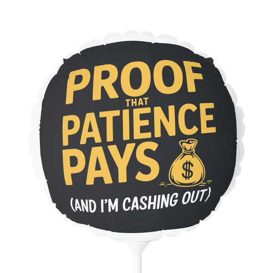 Proof That Patience Pays 22in or 11in Mylar Ballons - Retiree Gifts Retirement Party
