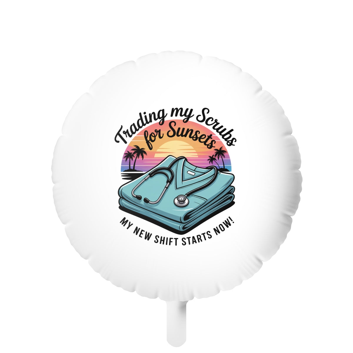 Trading my Scrubs for Sunsets 22in or 11in Mylar Ballons - Retiree Gifts Retirement Party