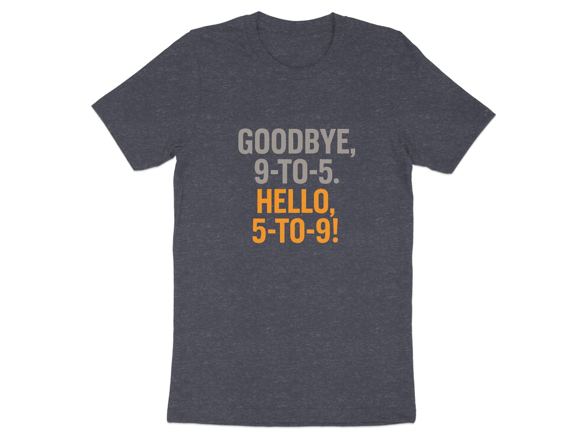 Goodbye 9-to-5 Hello 5-to-9 | Dark Heaterh Color Bella T-Shirts - Retiree Gifts Retirement Party