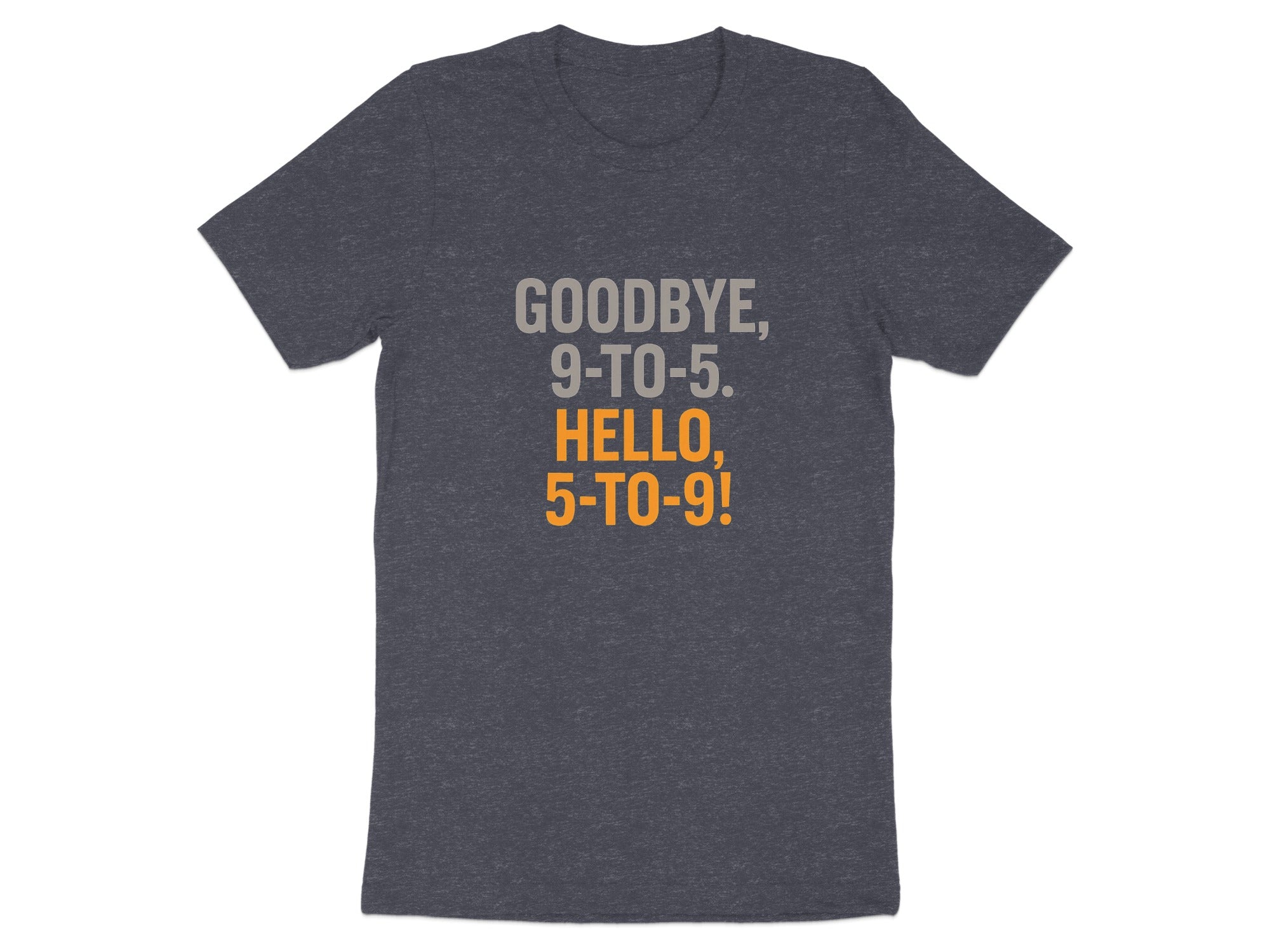 Goodbye 9-to-5 Hello 5-to-9 | Dark Heaterh Color Bella T-Shirts - Retiree Gifts Retirement Party