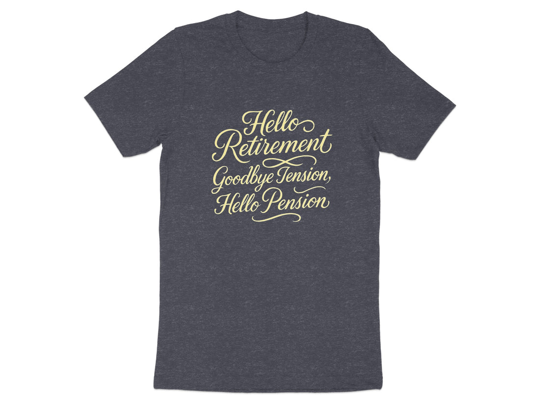 Hello Retirement Goodbye Tension Hello Pension | Dark Heaterh Color Bella T-Shirts - Retiree Gifts Retirement Party