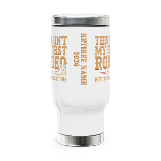 Personalized Retirement Travel Mug (Tumbler) – “This Ain'T My First Rodeo Customizable Travel Mug” - Retiree Gifts Retirement Party