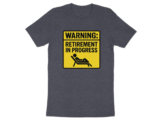 Warning Retirement in Progress | Dark Heaterh Color Bella T-Shirts - Retiree Gifts Retirement Party