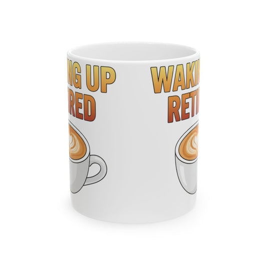 Waking Up Retired Humorous Coffee Mug for Morning Smiles