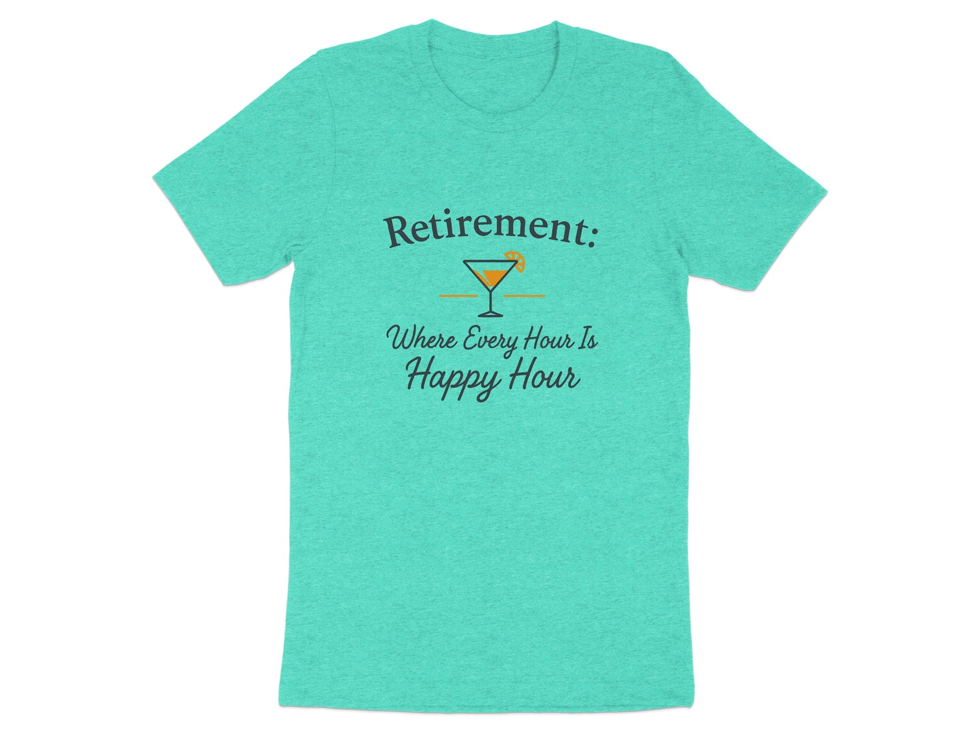 Retirement Where Every Hour Happy Hour | Soft Color Bella T-Shirts - Retiree Gifts Retirement Party