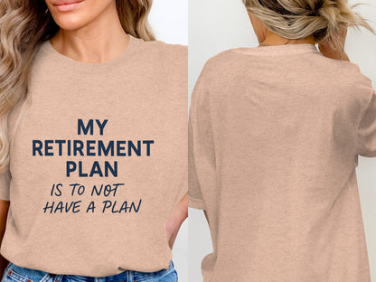 My Retirement Plan T-Shirt Funny Quote | Is To Not Have Plan | Soft Color Bella T-Shirts - Retiree Gifts Retirement Party