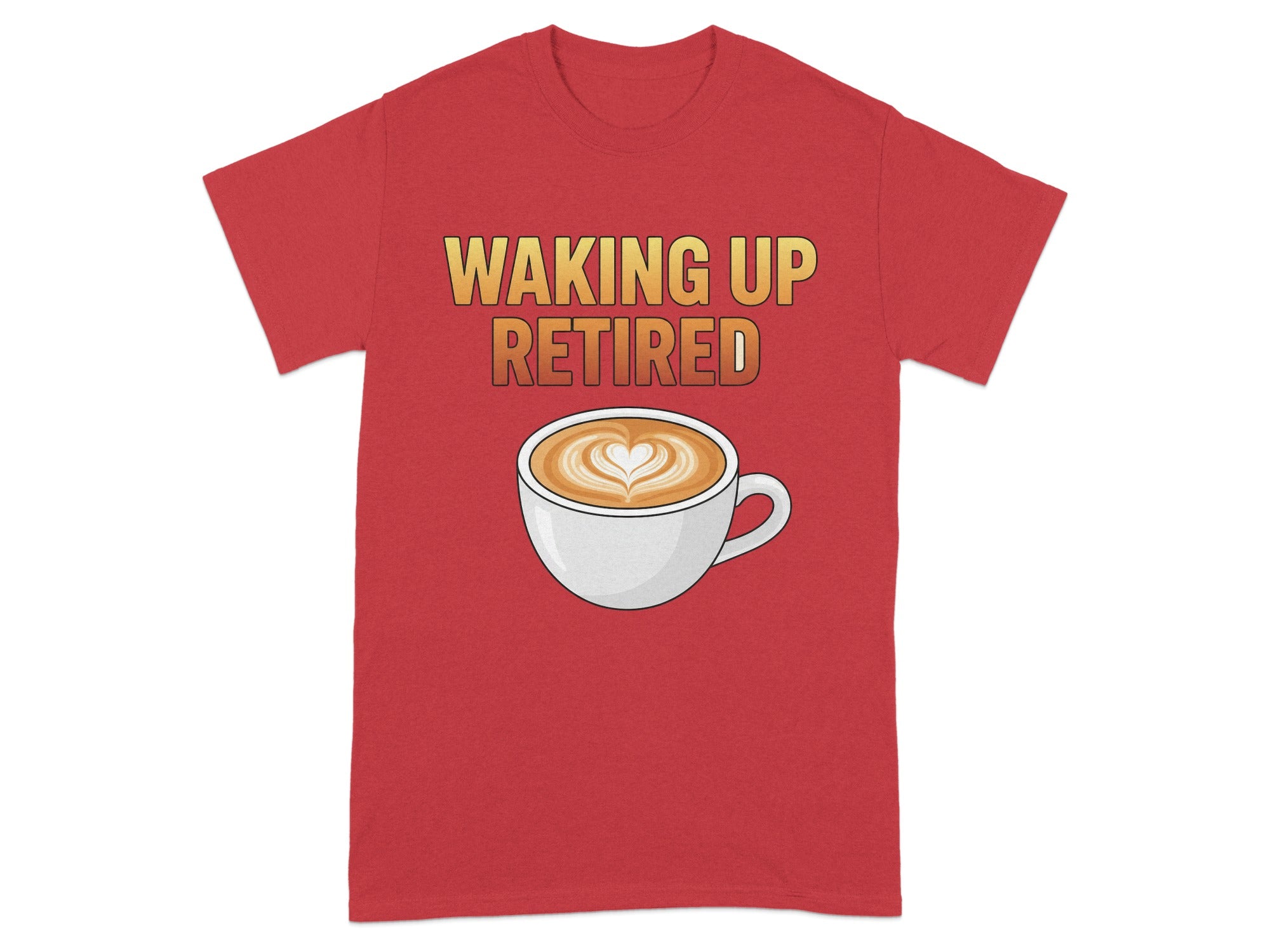 Waking Up Retired Coffee Cup Graphic T-Shirt