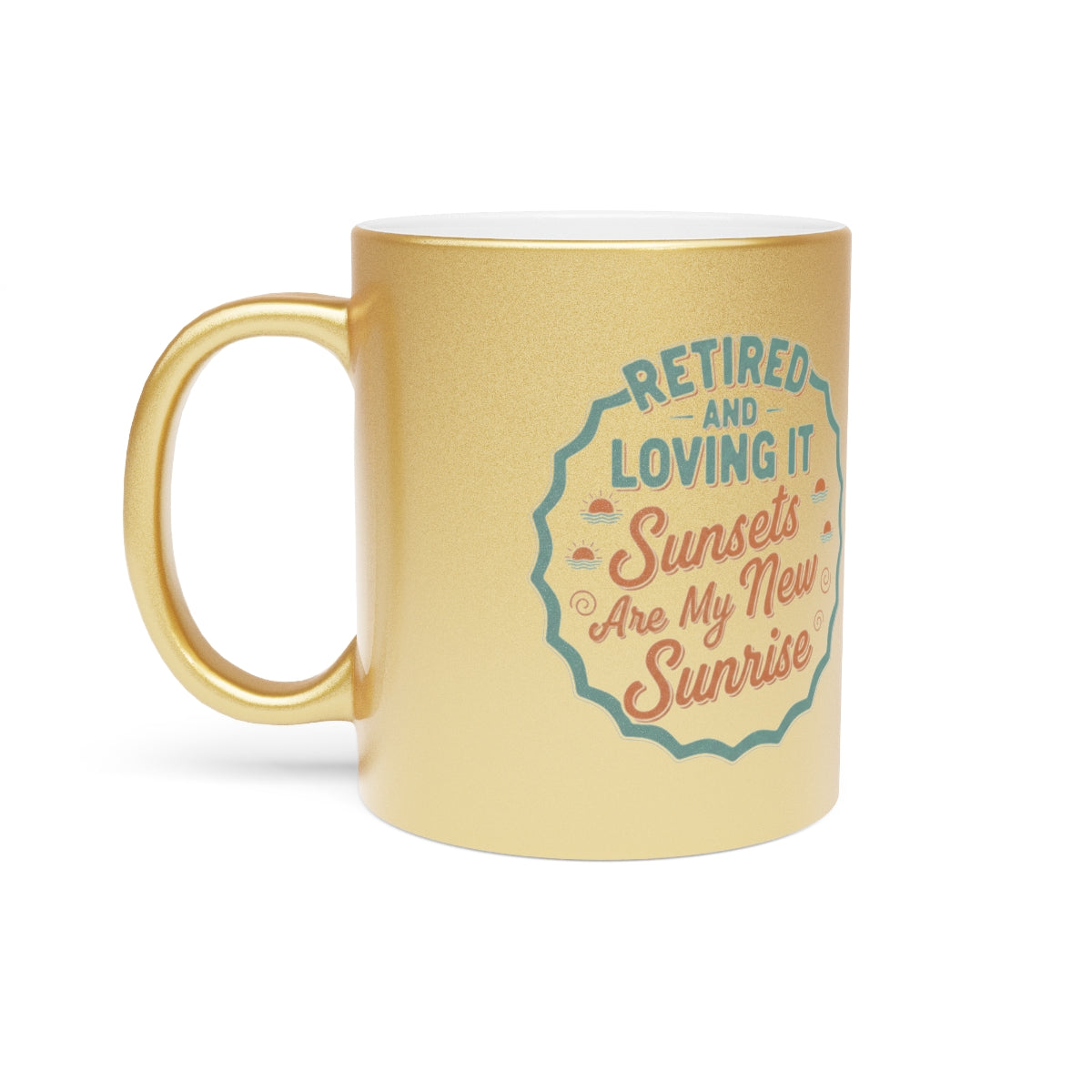 Retired And Loving It | Sunsets Are My New Sunrise | Gold Silver Black or Access Mugs - Retiree Gifts Retirement Party