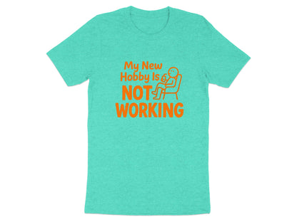 My New Hobby Is Not Working | Funny Retirement Saying | Soft Color Bella T-Shirts - Retiree Gifts Retirement Party