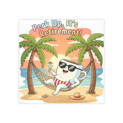 Perk Up It's Retirement Relaxation Beach Art Print