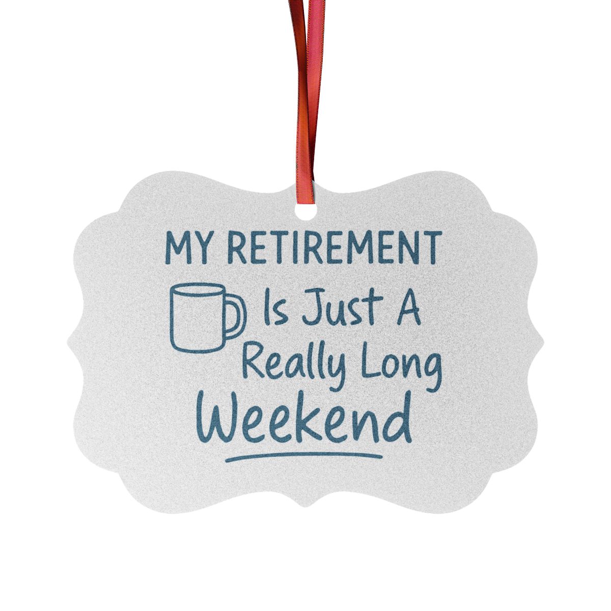 MY RETIREMENT Is Just A Really Long Weekend Ornaments | Perfect Gift for Retirees - Retiree Gifts Retirement Party