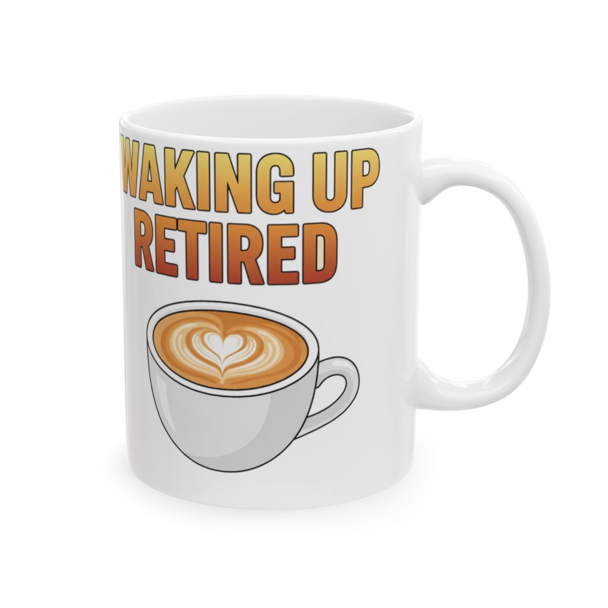 Waking Up Retired Coffee Mug Fun Retirement Gift