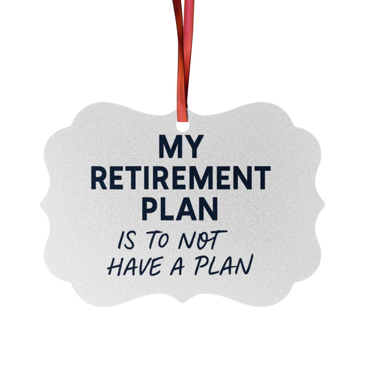 My Retirement Plan Is to Not Have a Plan Ornaments - Retiree Gifts Retirement Party