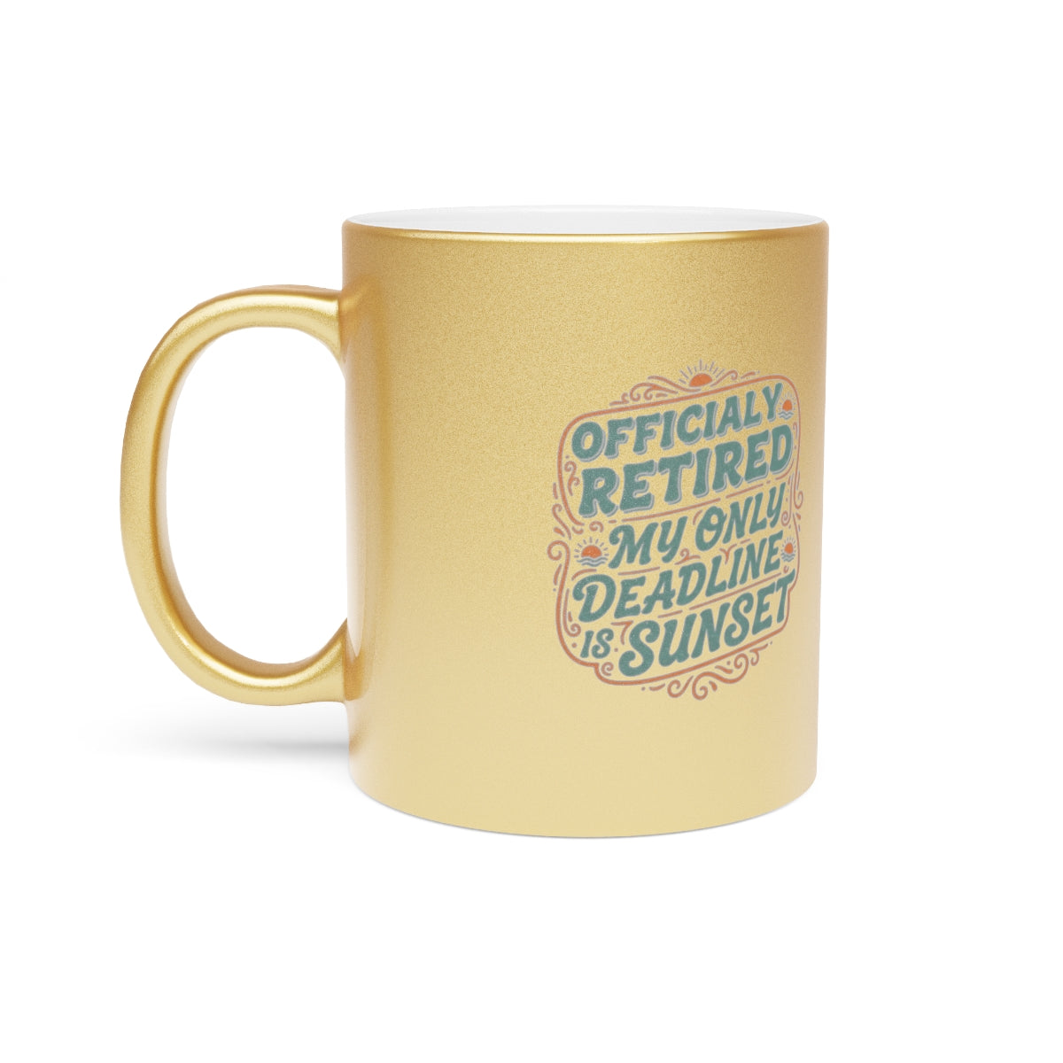 Officially Retired My Only Deadline Is Sunset | Perfect Mug For Retirees Gold Silver Black or Access Mugs - Retiree Gifts Retirement Party