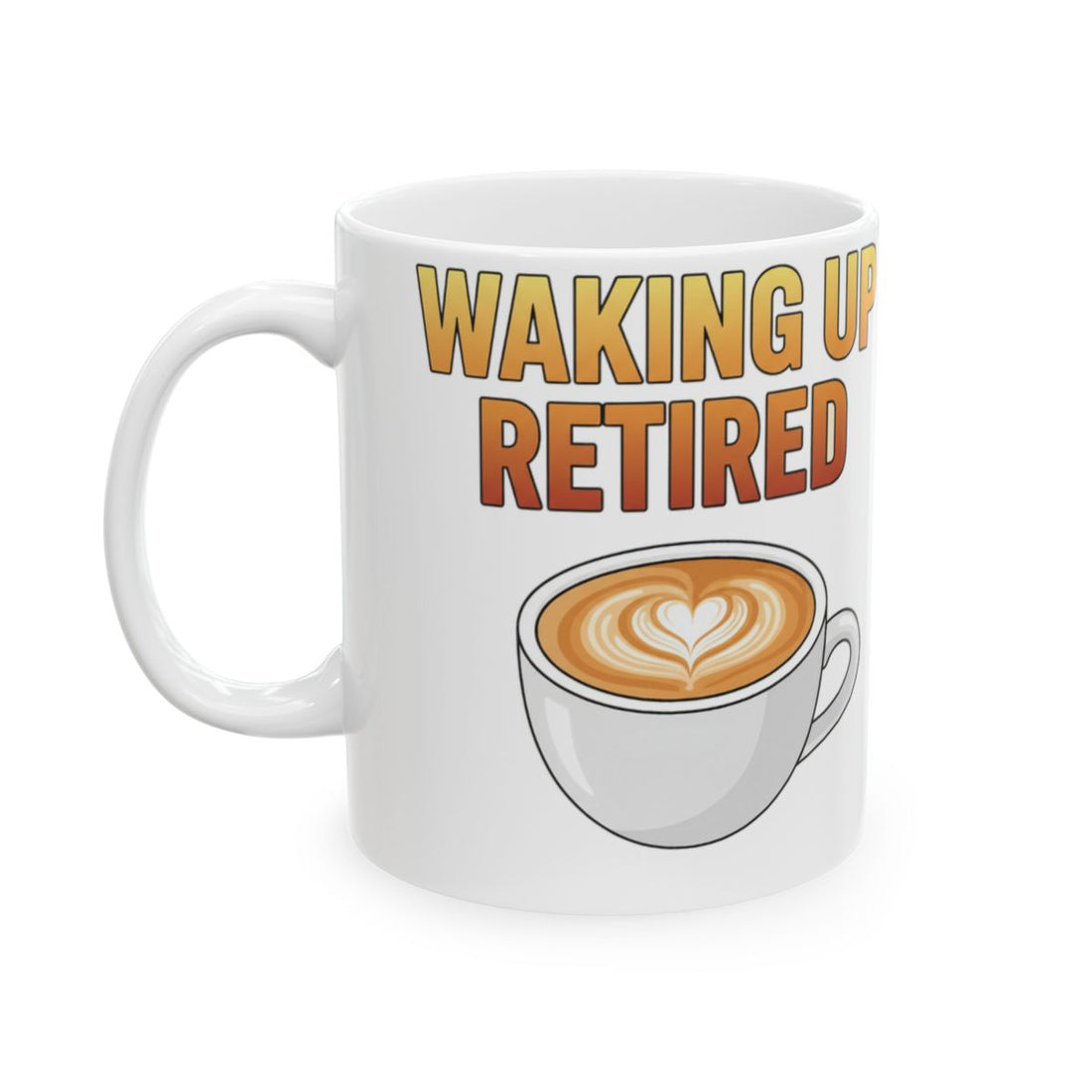 Waking Up Retired Coffee Mug Fun Retirement Gift