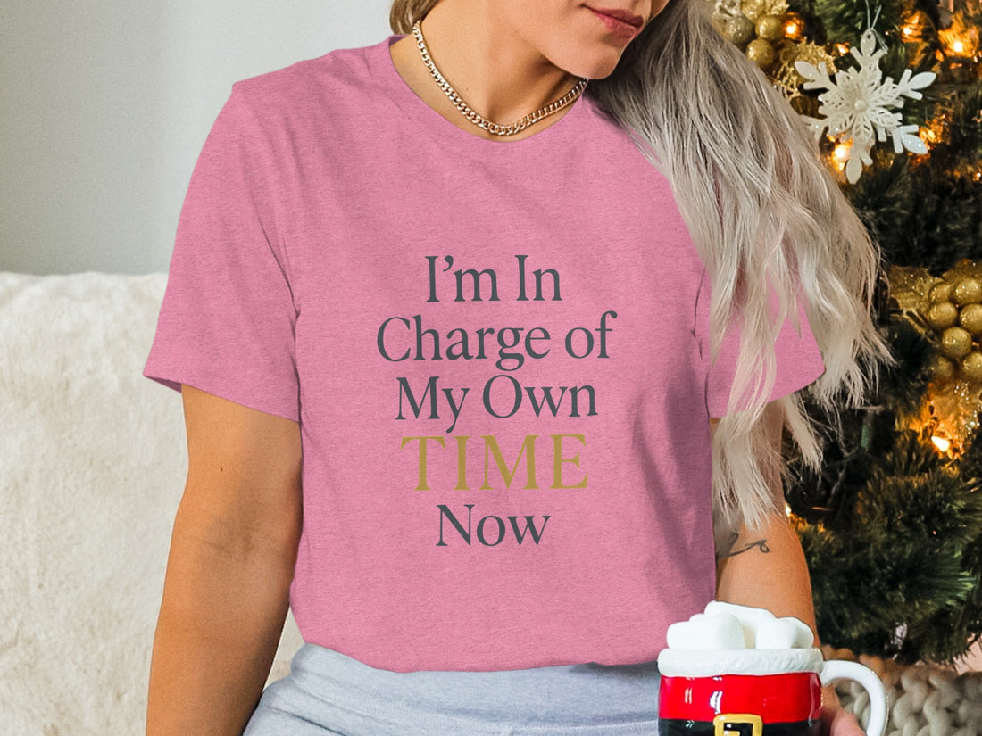 I'm In Charge of My Own Time Now | Retirement | Soft Color Bella T-Shirts - Retiree Gifts Retirement Party