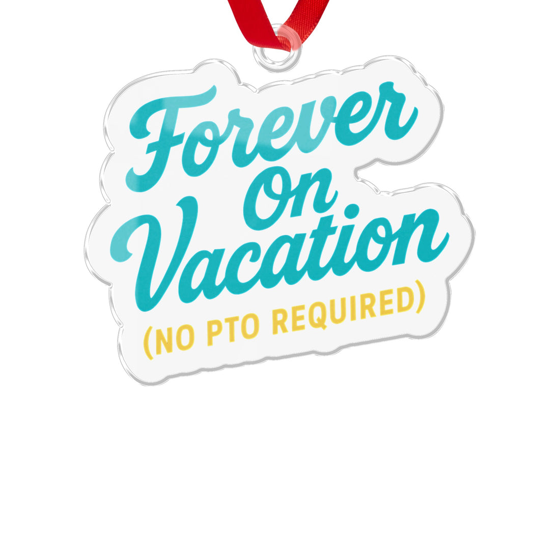 Forever On Vacation (No PTO Required) | Ornaments - Retiree Gifts Retirement Party