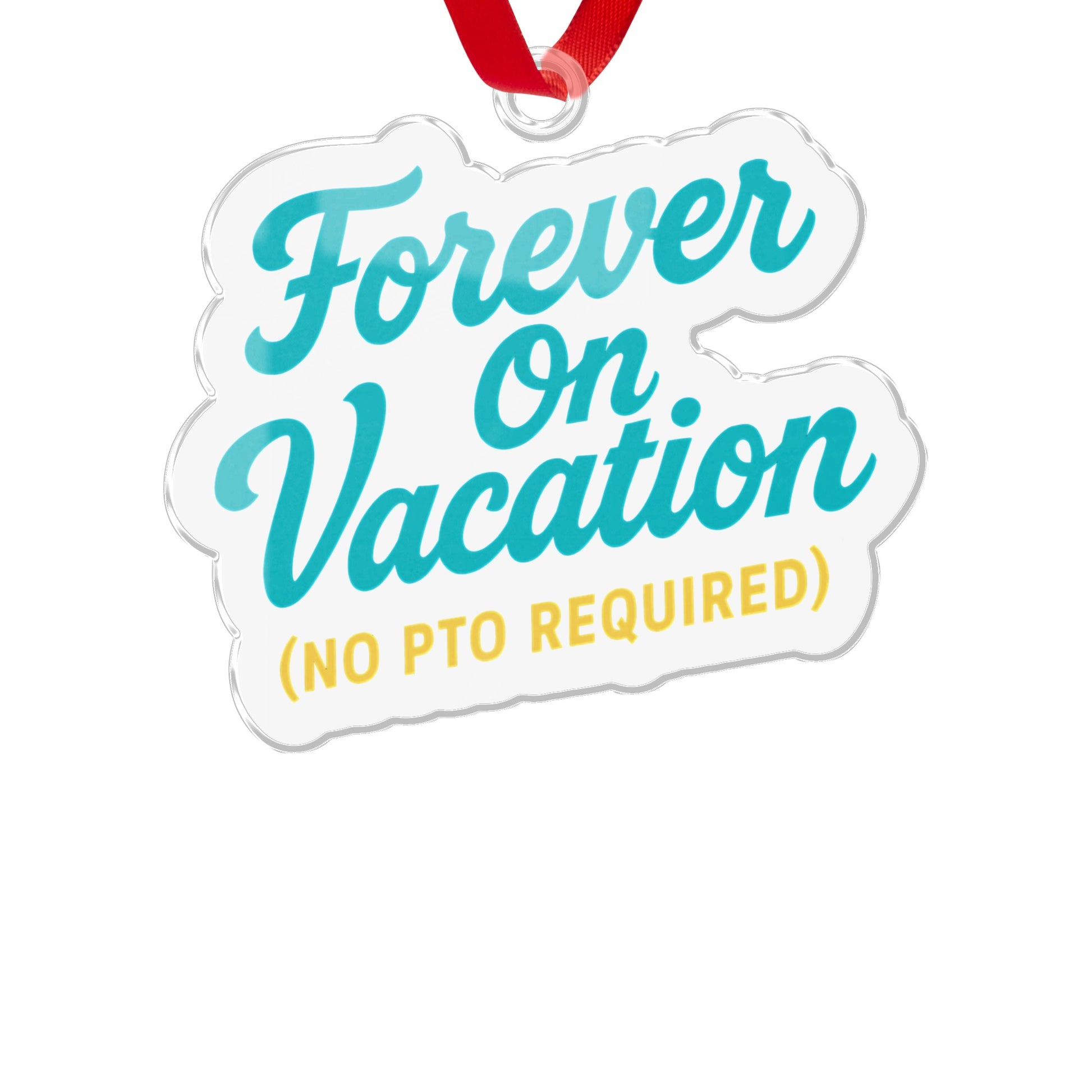 Forever On Vacation (No PTO Required) | Ornaments - Retiree Gifts Retirement Party