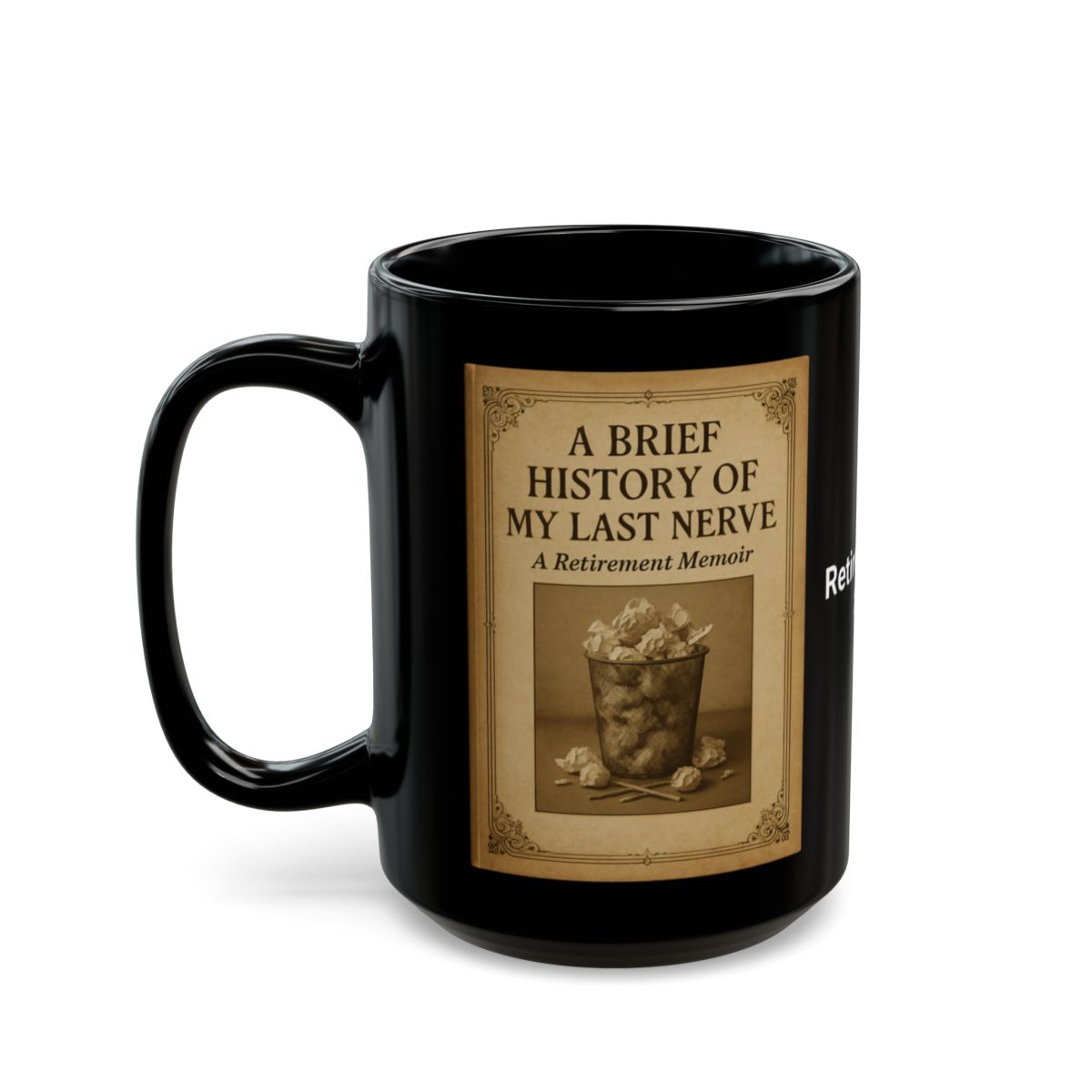 Funny A Brief History Of My Last Nerve Retirement Mug