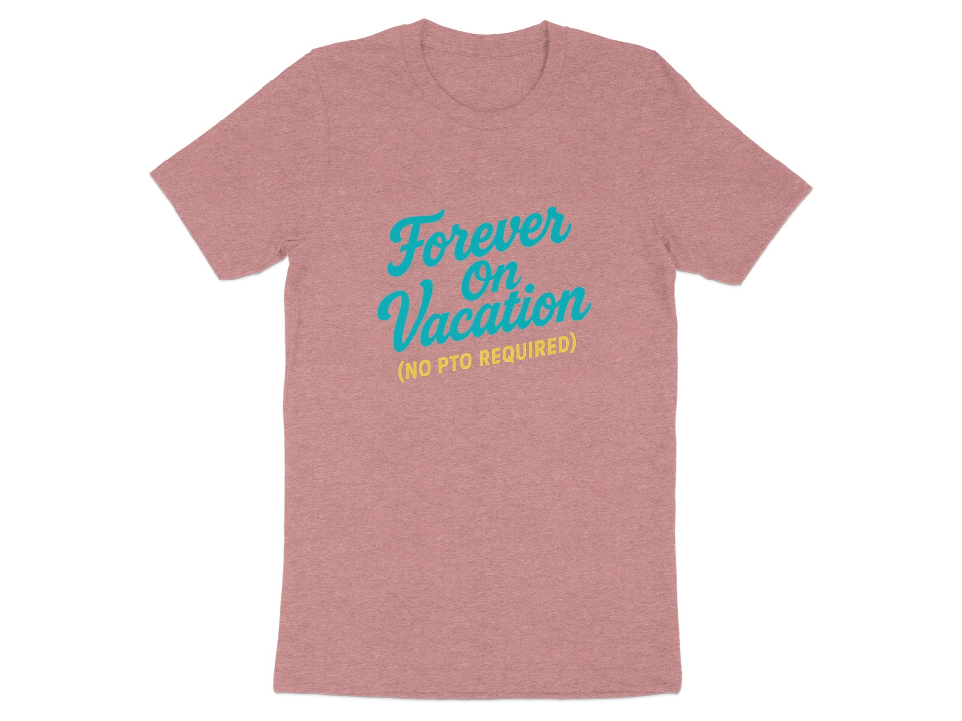 Forever On Vacation No PTO Required | Retirement Time | Best Choice Soft Color Bella T-Shirts - Retiree Gifts Retirement Party