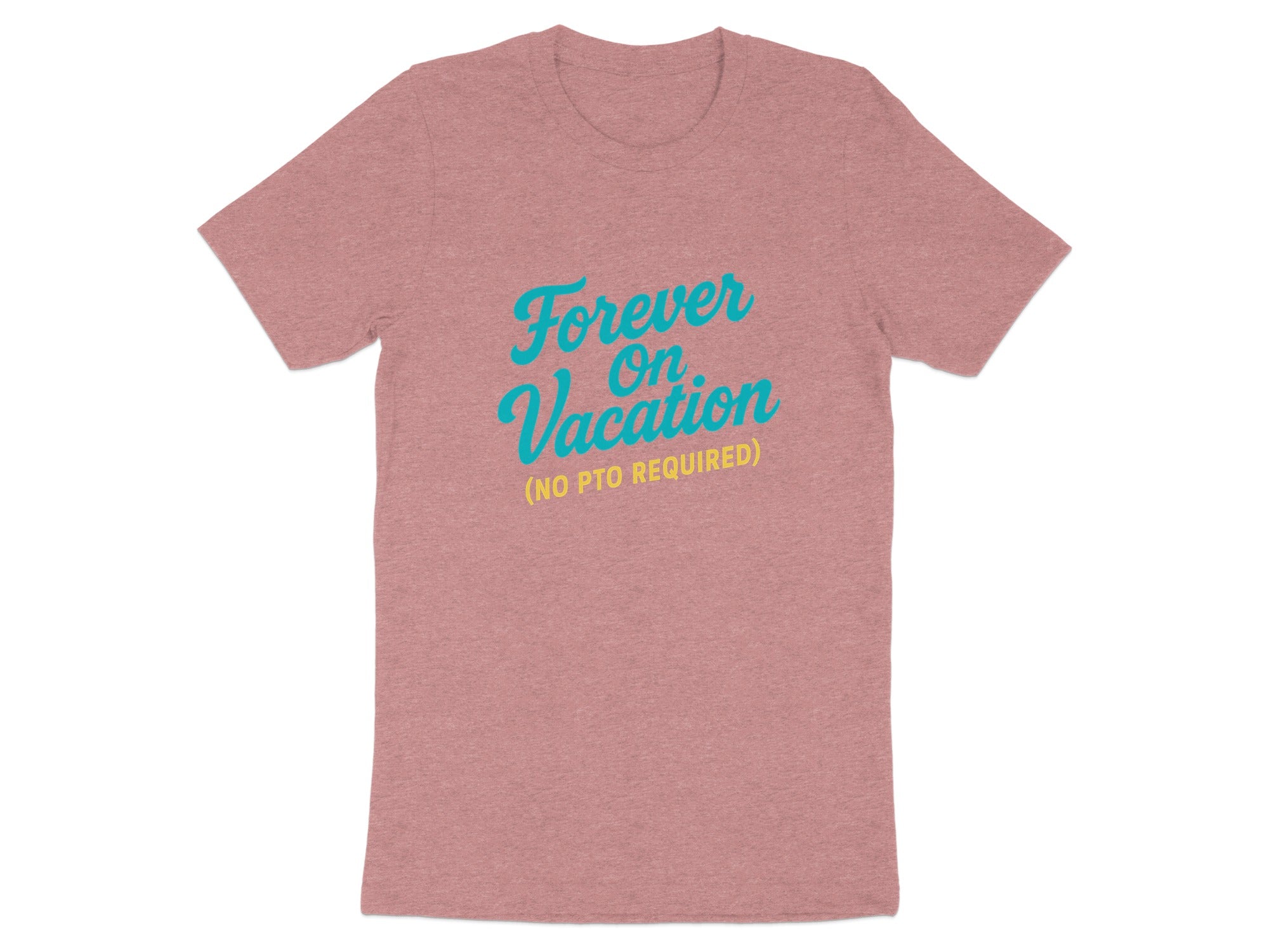 Forever On Vacation No PTO Required | Retirement Time | Best Choice Soft Color Bella T-Shirts - Retiree Gifts Retirement Party