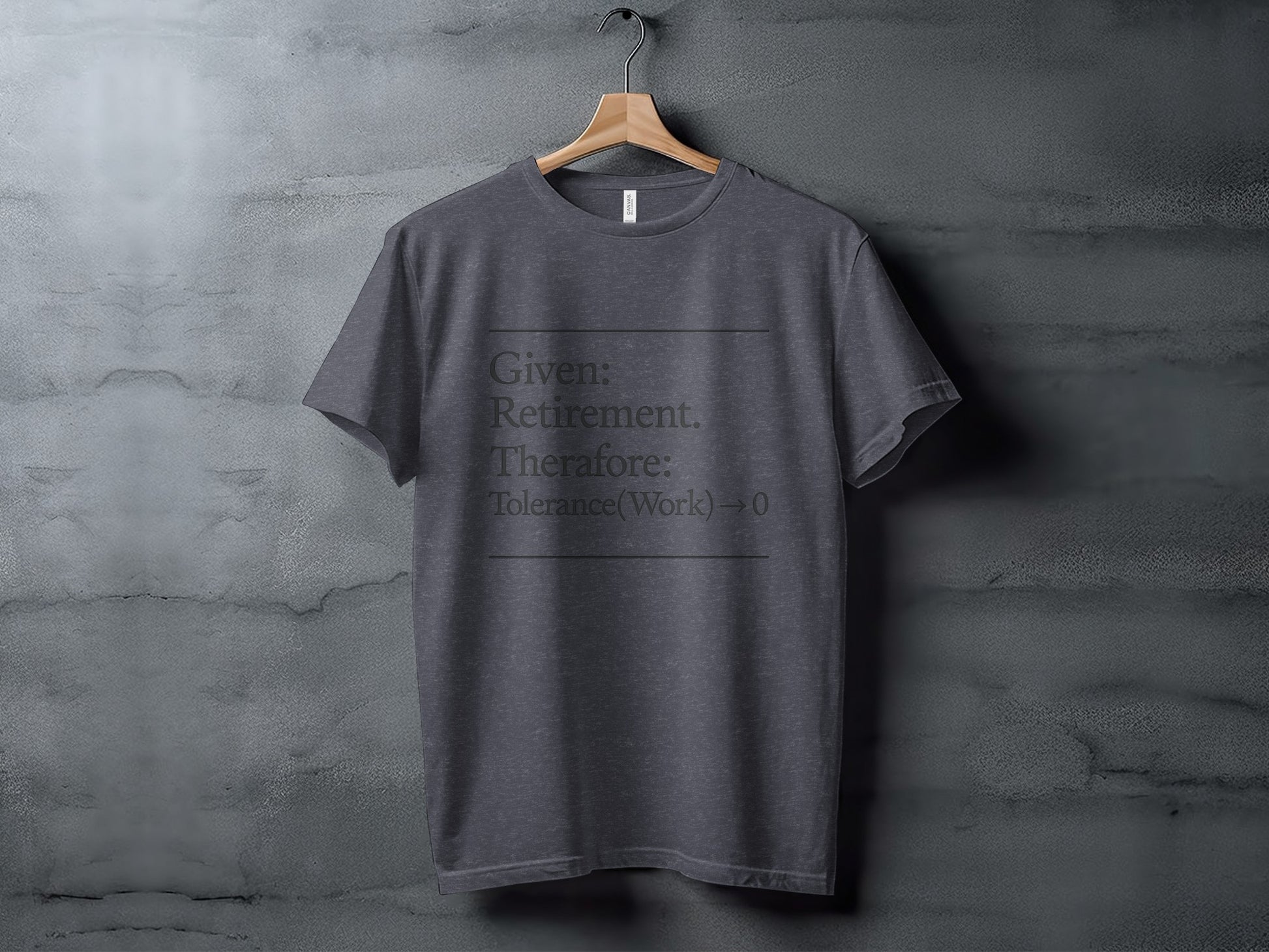 Given Retirement Therefore Tolerance Work Zero | Dark Heaterh Color Bella T-Shirts - Retiree Gifts Retirement Party