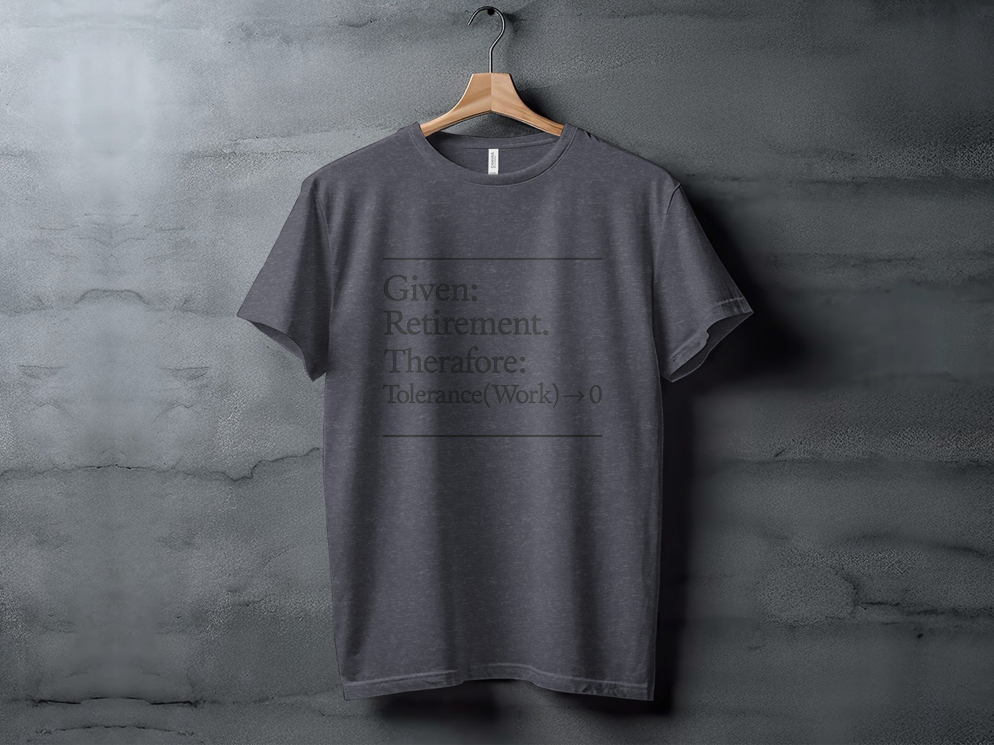 Given Retirement Therefore Tolerance Work Zero | Dark Heaterh Color Bella T-Shirts - Retiree Gifts Retirement Party