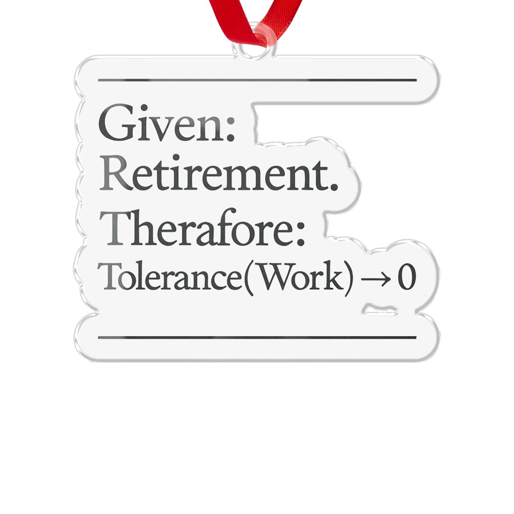 Given Retirement Therefore Tolerance Work 0 Ornaments - Retiree Gifts Retirement Party