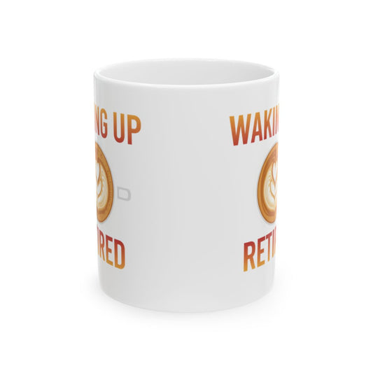 Waking Up Retired Coffee Mug Perfect for Retirees