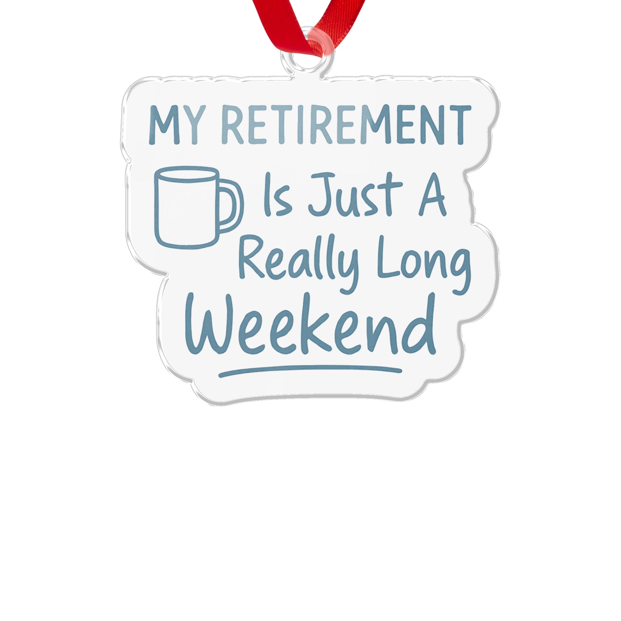 MY RETIREMENT Is Just A Really Long Weekend Ornaments | Perfect Gift for Retirees - Retiree Gifts Retirement Party