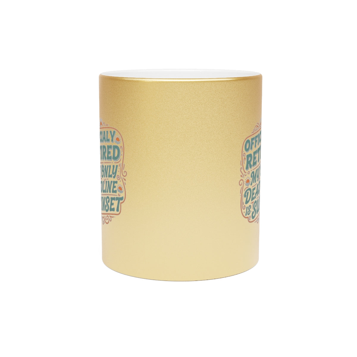 Officially Retired My Only Deadline Is Sunset | Perfect Mug For Retirees Gold Silver Black or Access Mugs - Retiree Gifts Retirement Party