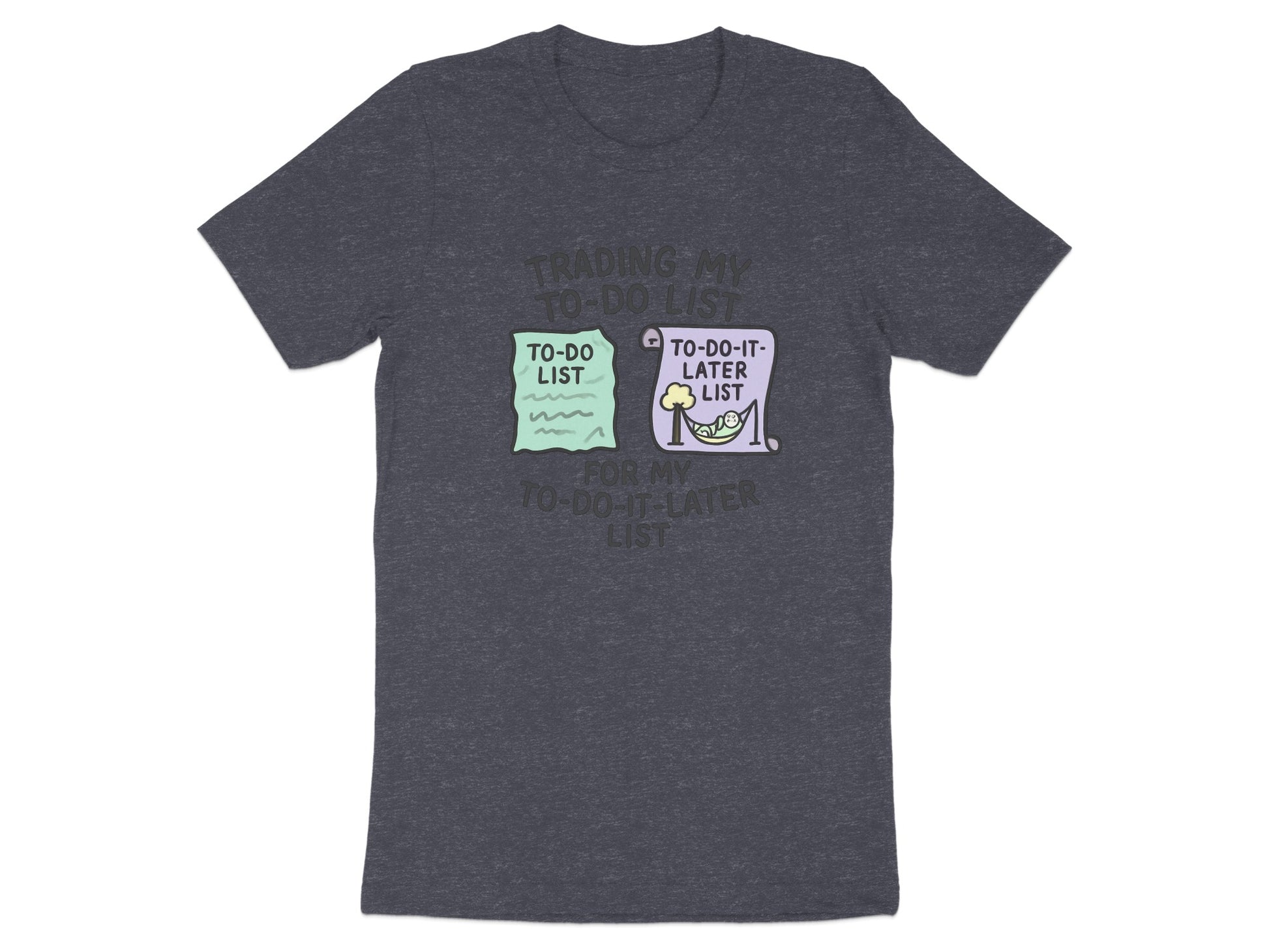 Trading My To-Do List for my To-Do-It-Later List | Dark Heather Color Bella T-Shirts - Retiree Gifts Retirement Party
