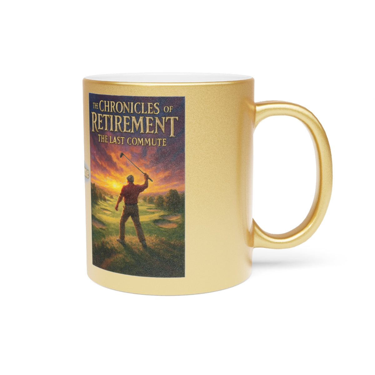 The Chronicles of Retirement The Last Commute mug