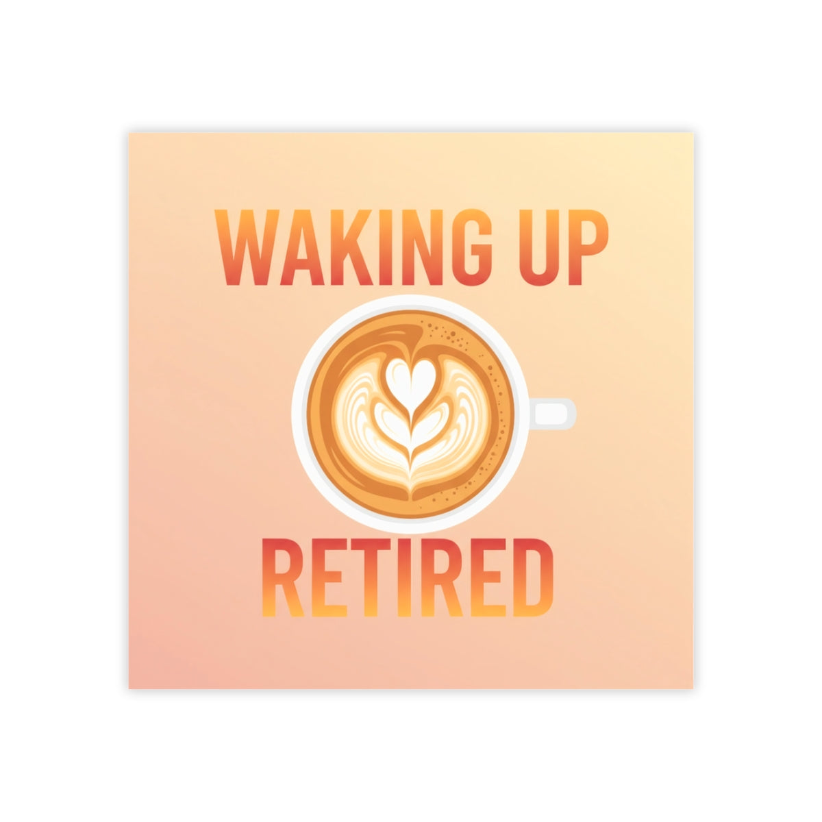 Waking Up Retired Coffee Design Square Wall Art Print